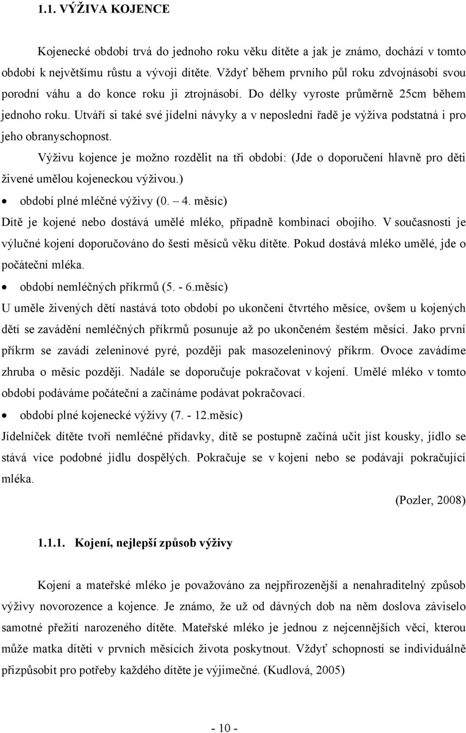 Utváří si také své jídelní návyky a v neposlední řadě je výživa podstatná i pro jeho obranyschopnost.