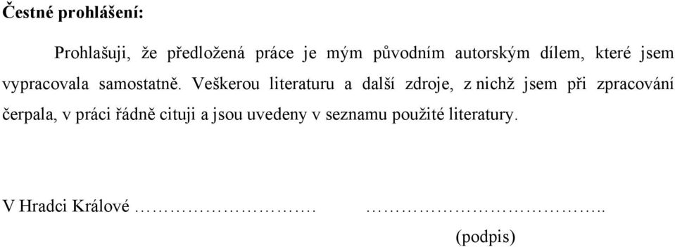 Veškerou literaturu a další zdroje, z nichž jsem při zpracování