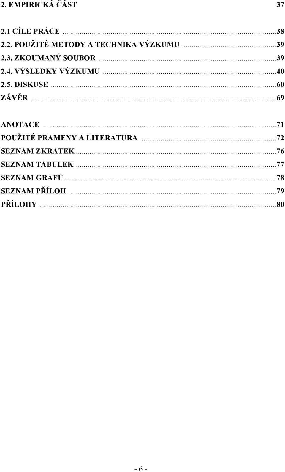 ..60 ZÁVĚR...69 ANOTACE...71 POUŽITÉ PRAMENY A LITERATURA...72 SEZNAM ZKRATEK.