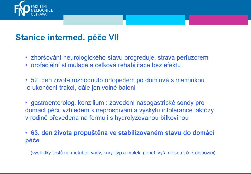 den života rozhodnuto ortopedem po domluvě s maminkou o ukončení trakcí, dále jen volné balení gastroenterolog.