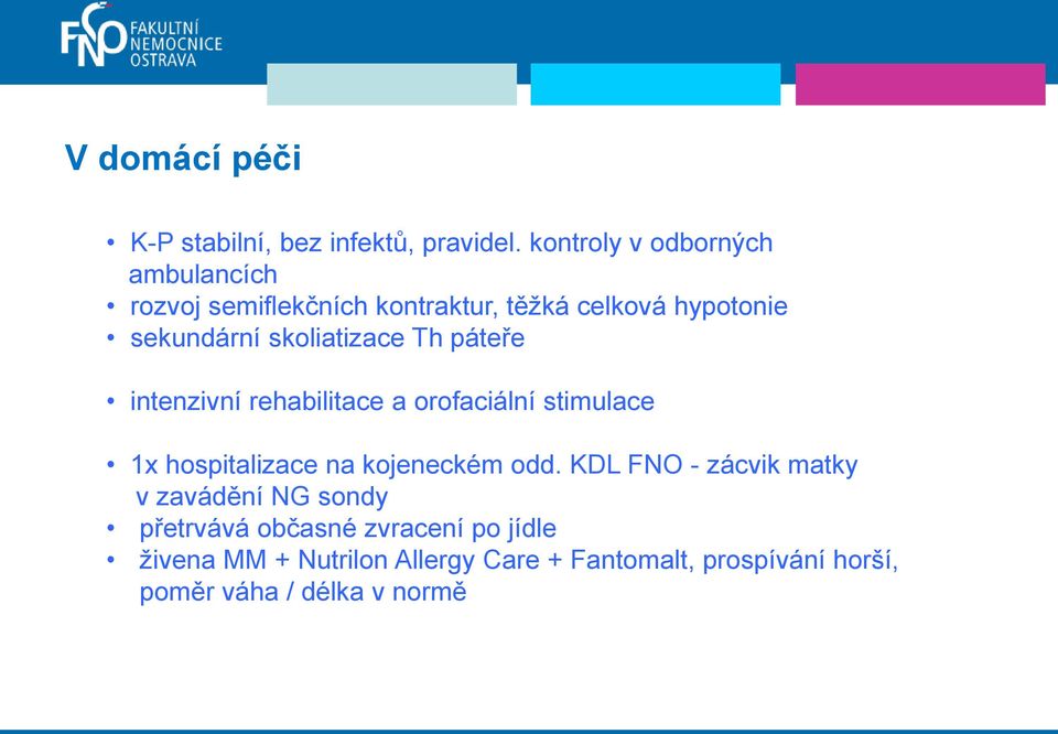 skoliatizace Th páteře intenzivní rehabilitace a orofaciální stimulace 1x hospitalizace na kojeneckém odd.