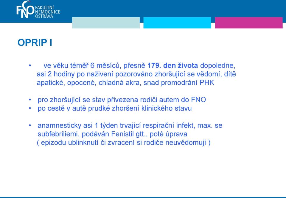 akra, snad promodrání PHK pro zhoršující se stav přivezena rodiči autem do FNO po cestě v autě prudké zhoršení