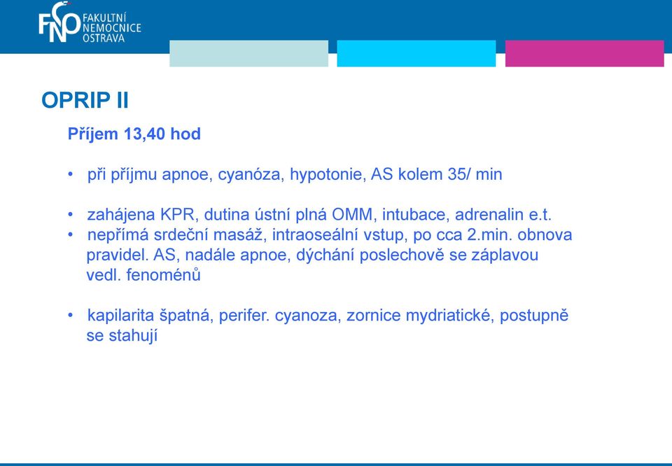 min. obnova pravidel. AS, nadále apnoe, dýchání poslechově se záplavou vedl.