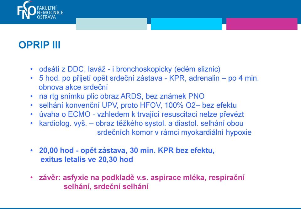 k trvající resuscitaci nelze převézt kardiolog. vyš. obraz těžkého systol. a diastol.