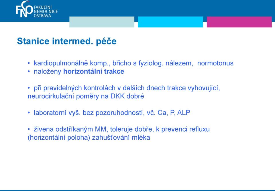 dnech trakce vyhovující, neurocirkulační poměry na DKK dobré laboratorní vyš.