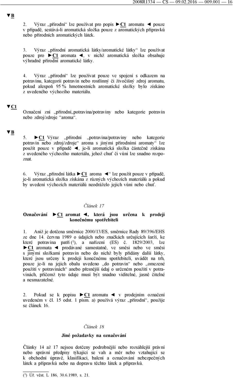 Výraz přírodní aromatická látky/aromatické látky lze používat pouze pro C1 aromata, v nichž aromatická složka obsahuje výhradně přírodní aromatické látky. 4.