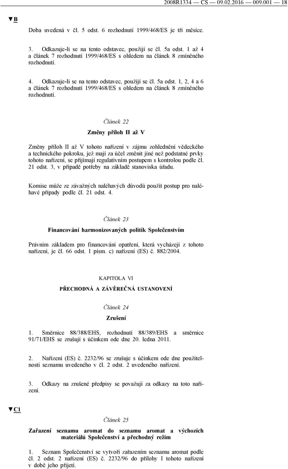 1, 2, 4 a 6 a článek 7 rozhodnutí 1999/468/ES s ohledem na článek 8 zmíněného rozhodnutí.