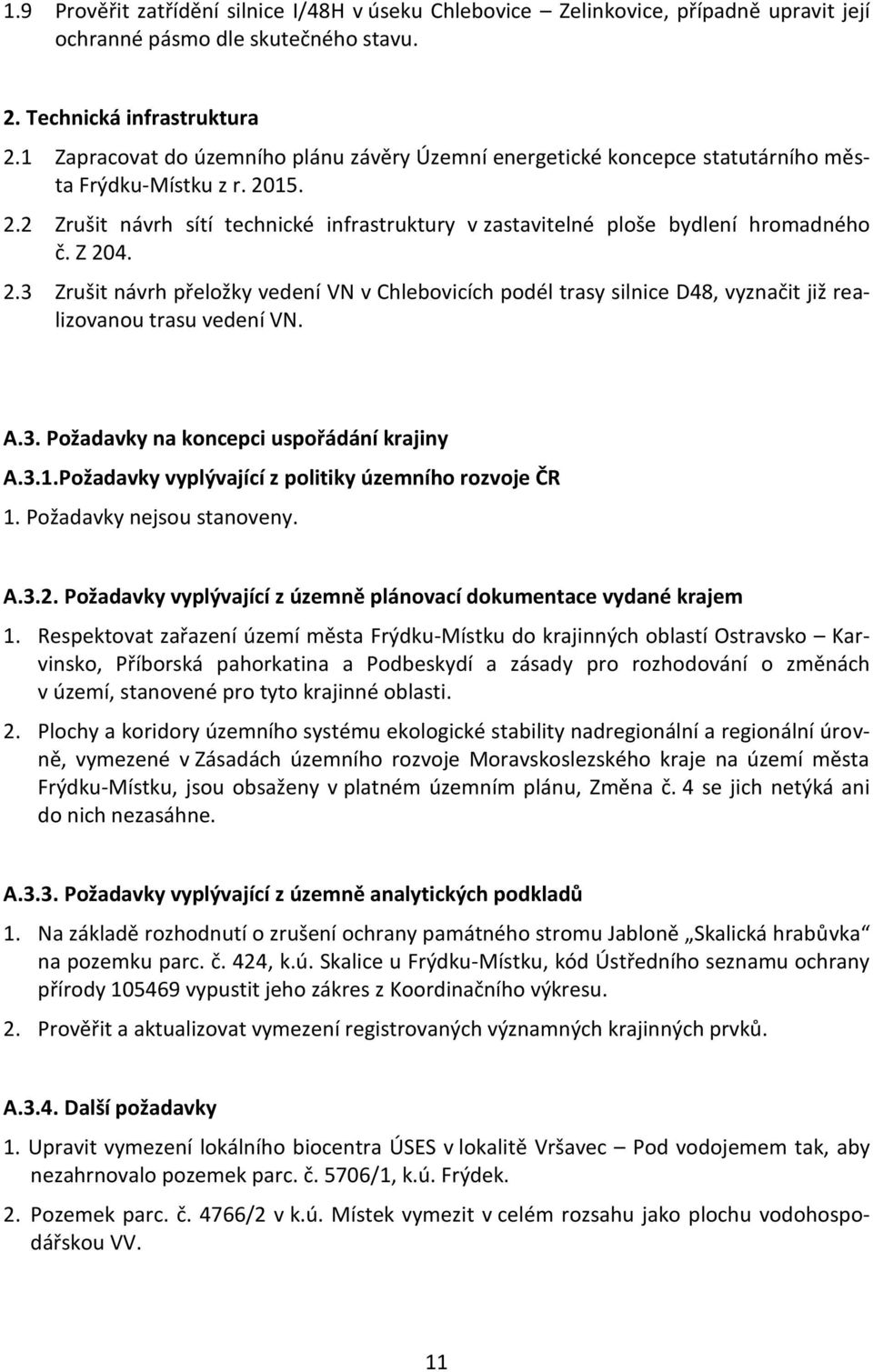 Z 204. 2.3 Zrušit návrh přeložky vedení VN v Chlebovicích podél trasy silnice D48, vyznačit již realizovanou trasu vedení VN. A.3. Požadavky na koncepci uspořádání krajiny A.3.1.