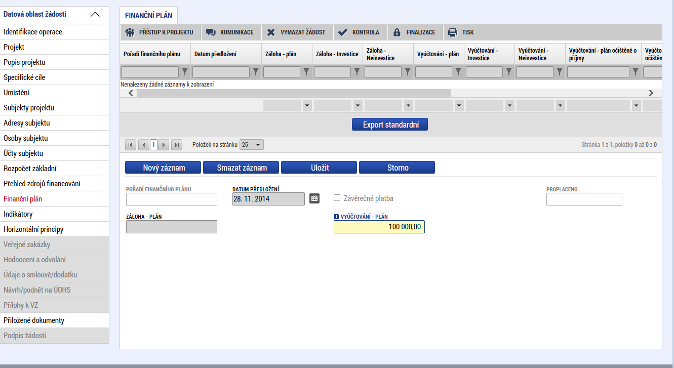 dle režimu financování vyplnění částek finančního plánu, který budeme požadovat na záloze (ex-ante) nebo vyúčtovávat (ex-post i ex-ante) Uživatel vstoupí na záložku Finanční plán a přes tlačítko Nový