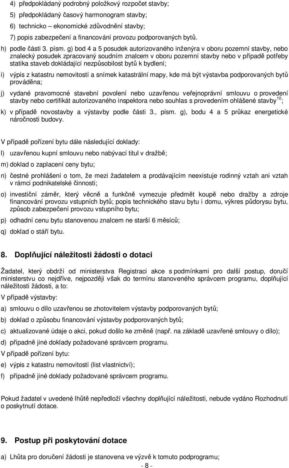 g) bod 4 a 5 posudek autorizovaného inženýra v oboru pozemní stavby, nebo znalecký posudek zpracovaný soudním znalcem v oboru pozemní stavby nebo v případě potřeby statika staveb dokládající