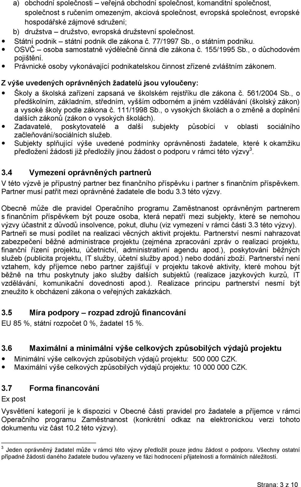 , o důchodovém pojištění. Právnické osoby vykonávající podnikatelskou činnost zřízené zvláštním zákonem.