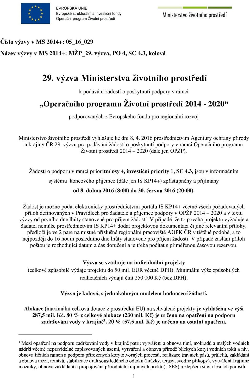 Ministerstvo životního prostředí vyhlašuje ke dni 8. 4. 2016 prostřednictvím Agentury ochrany přírody a krajiny ČR 29.