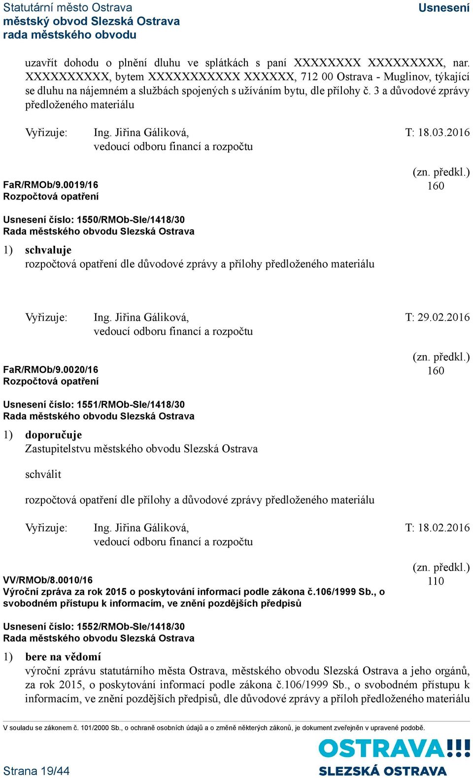 3 a důvodové zprávy předloženého materiálu Vyřizuje: Ing. Jiřina Gáliková, T: 18.03.2016 vedoucí odboru financí a rozpočtu FaR/RMOb/9.