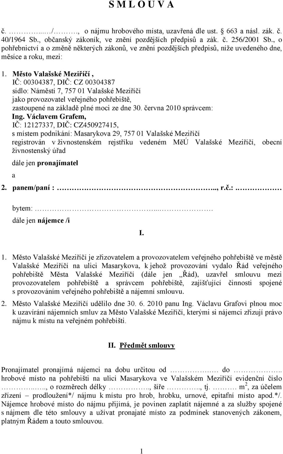 Město Valašské Meziříčí, IČ: 00304387, DIČ: CZ 00304387 sídlo: Náměstí 7, 757 01 Valašské Meziříčí jako provozovatel veřejného pohřebiště, zastoupené na základě plné moci ze dne 30.