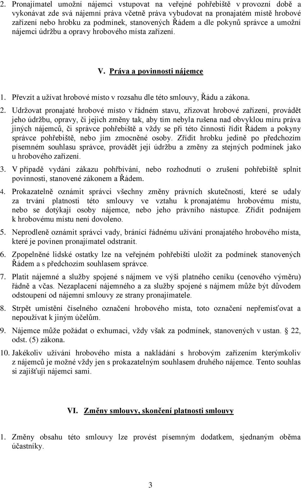 Převzít a užívat hrobové místo v rozsahu dle této smlouvy, Řádu a zákona. 2.