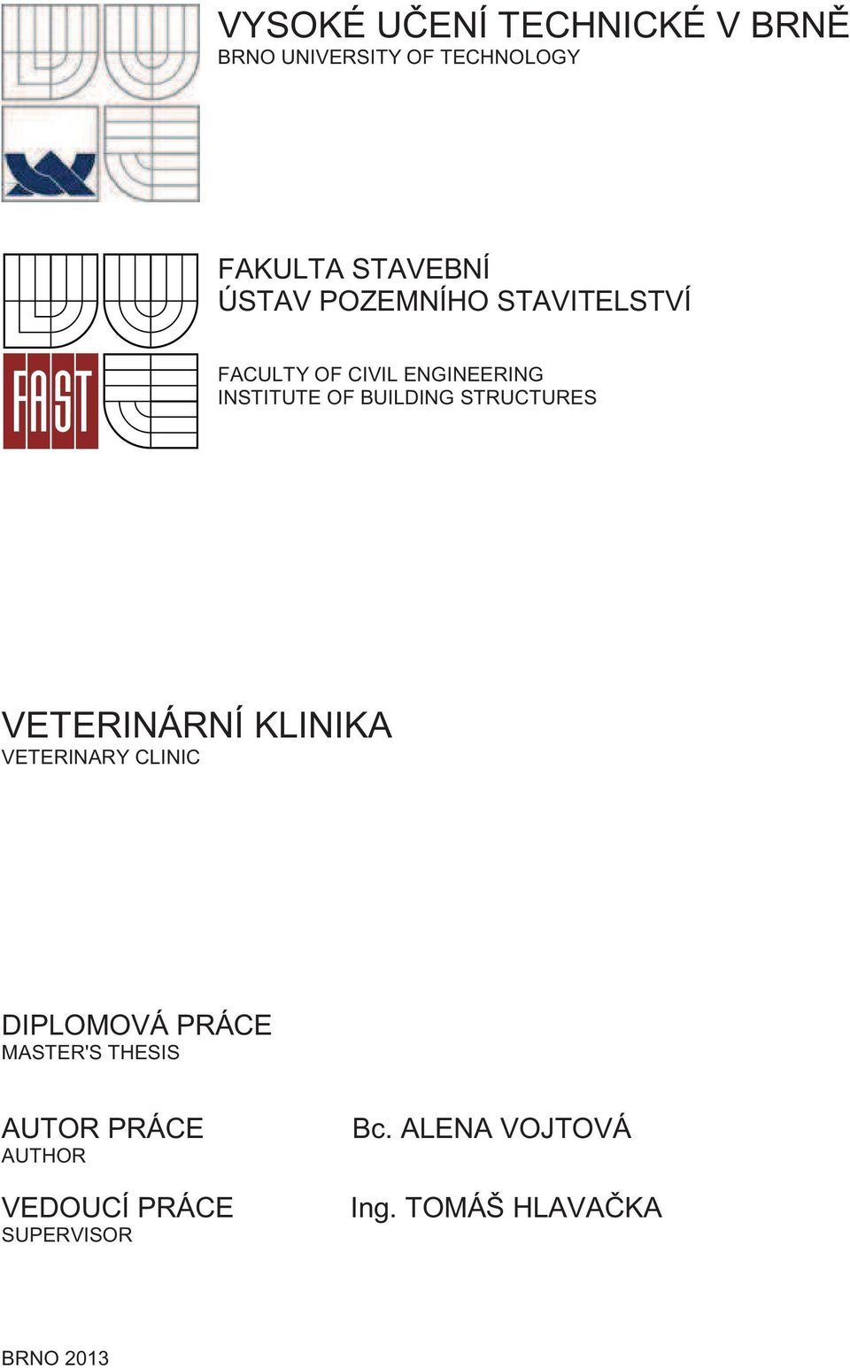 STRUCTURES VETERINÁRNÍ KLINIKA VETERINARY CLINIC DIPLOMOVÁ PRÁCE MASTER'S THESIS