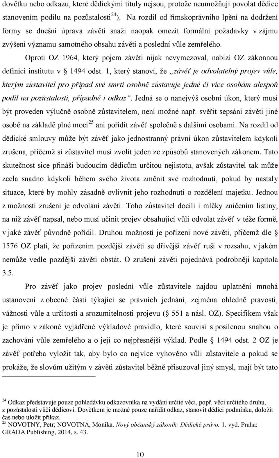 Oproti OZ 1964, který pojem závěti nijak nevymezoval, nabízí OZ zákonnou definici institutu v 1494 odst.