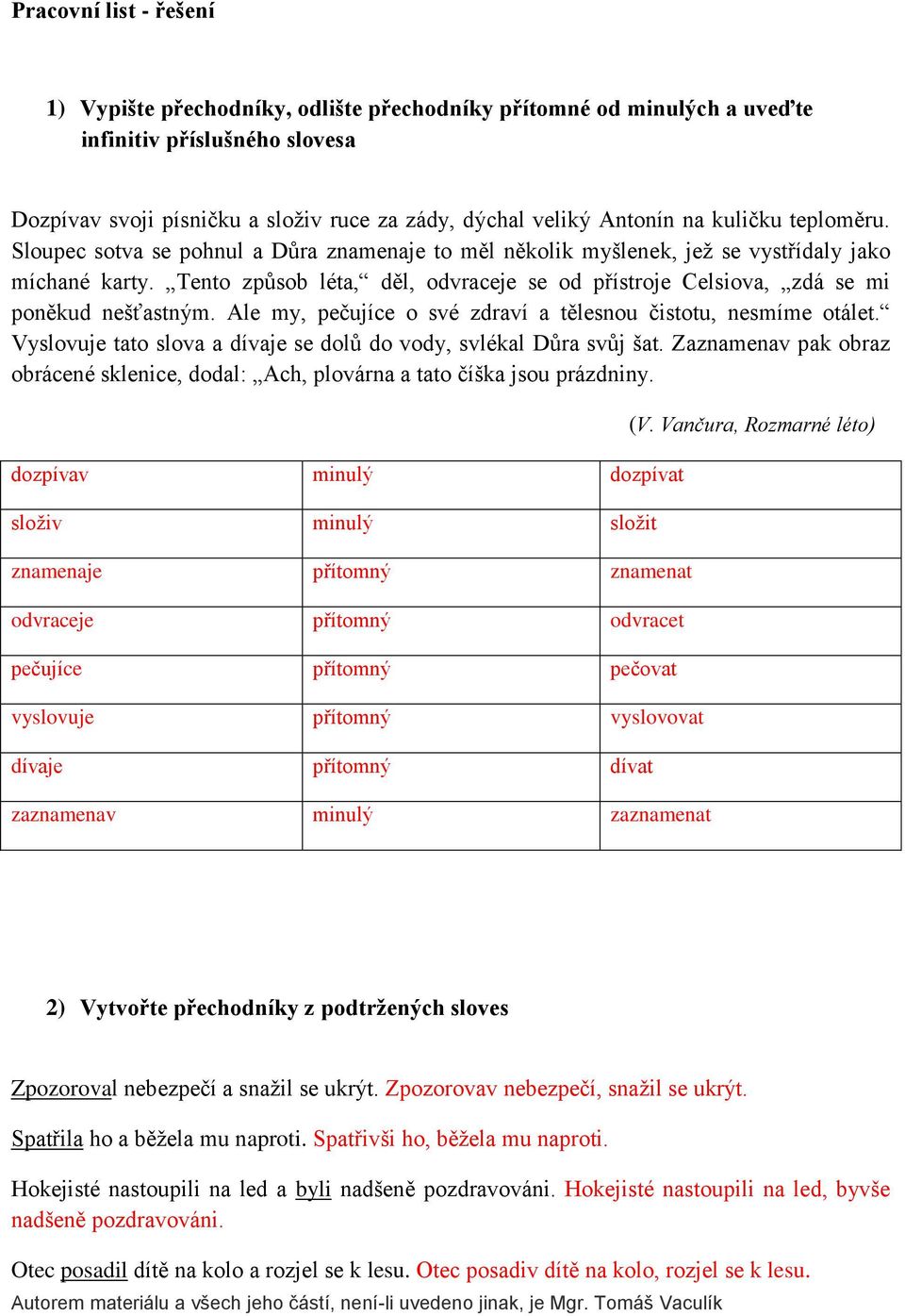 Tento způsob léta, děl, odvraceje se od přístroje Celsiova, zdá se mi poněkud nešťastným. Ale my, pečujíce o své zdraví a tělesnou čistotu, nesmíme otálet.