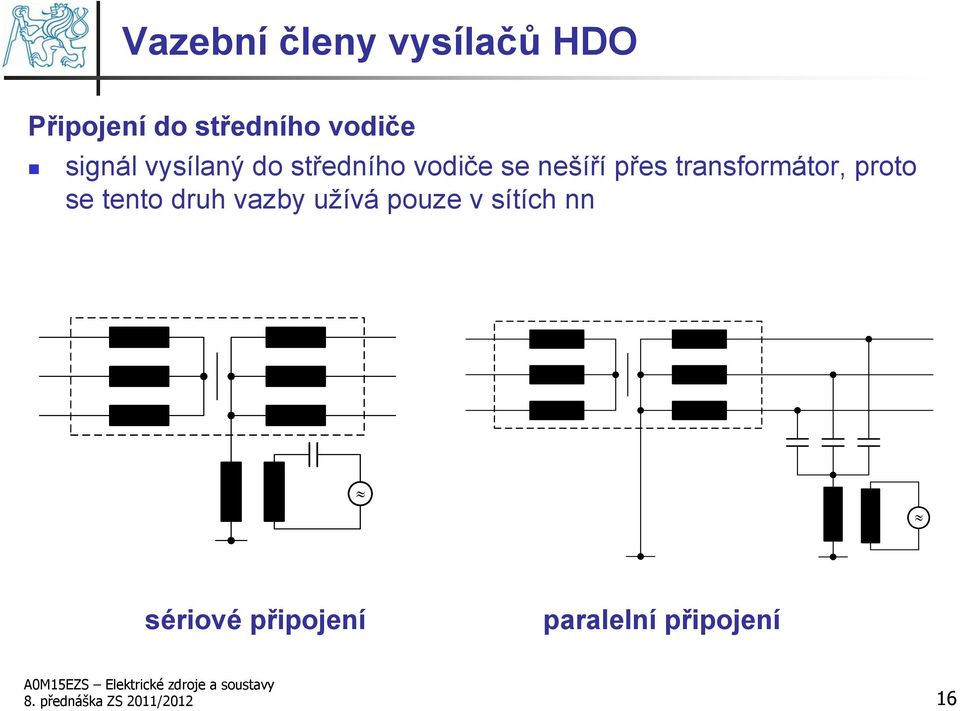 transformátor, proto se tento druh vazby užívá pouze v