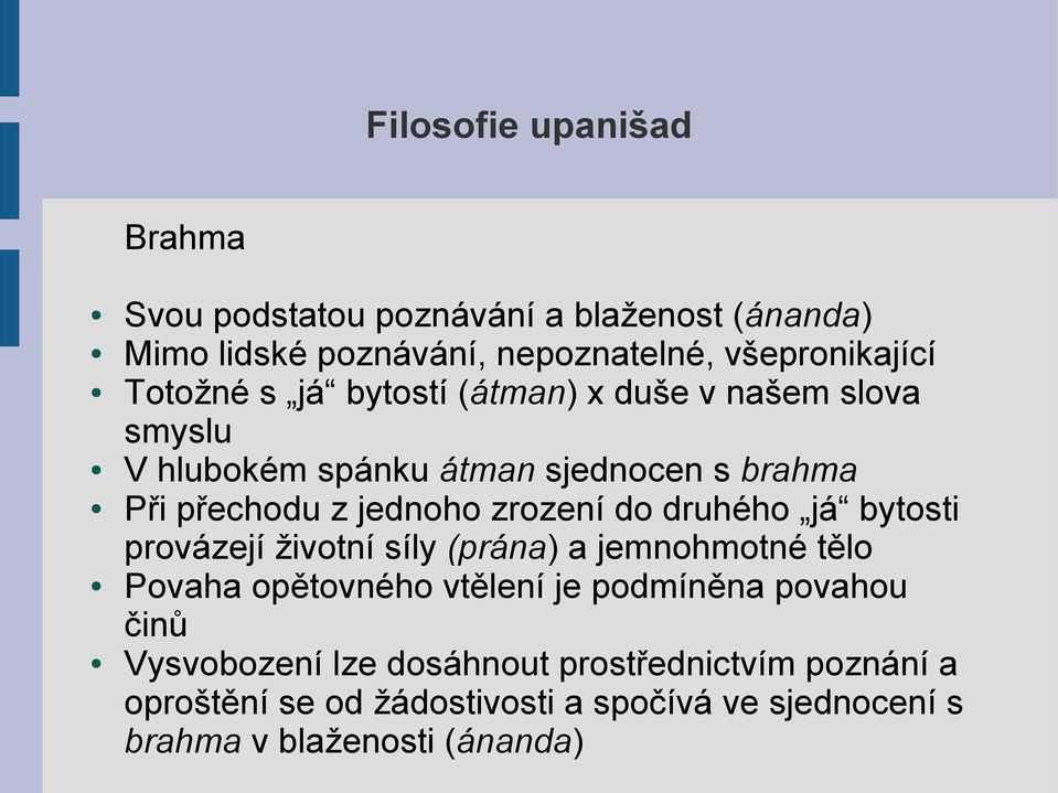 druhého já bytosti provázejí životní síly (prána) a jemnohmotné tělo Povaha opětovného vtělení je podmíněna povahou činů