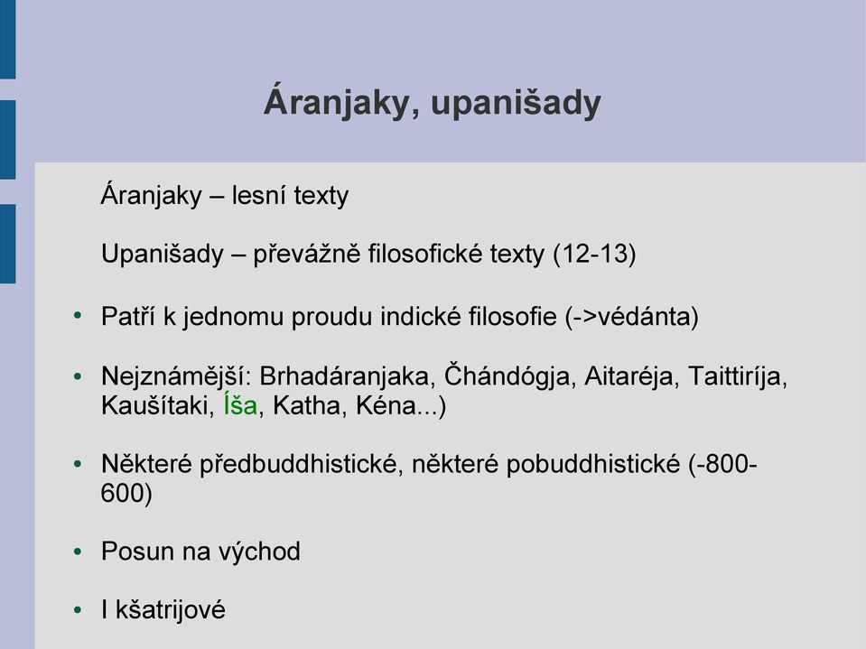 Brhadáranjaka, Čhándógja, Aitaréja, Taittiríja, Kaušítaki, Íša, Katha, Kéna.