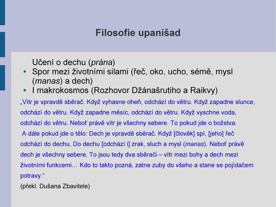 Neboť právě vítr je všechny sebere. To pokud jde o božstva. A dále pokud jde o tělo: Dech je vpravdě sběrač. Když [člověk] spí, [jeho] řeč odchází do dechu.