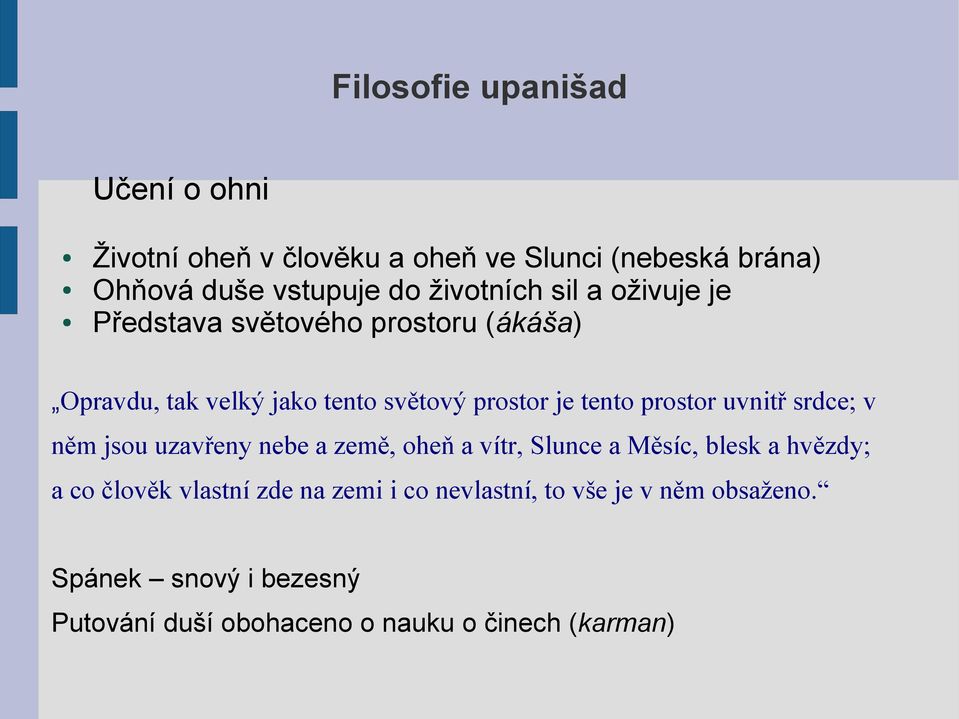 uvnitř srdce; v něm jsou uzavřeny nebe a země, oheň a vítr, Slunce a Měsíc, blesk a hvězdy; a co člověk vlastní