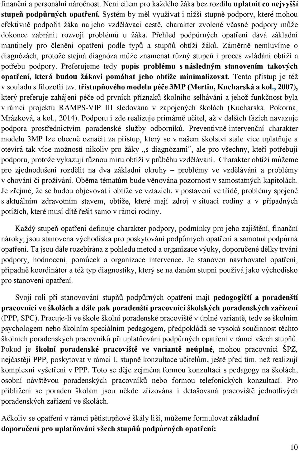 Přehled podpůrných opatření dává základní mantinely pro členění opatření podle typů a stupňů obtíží žáků.