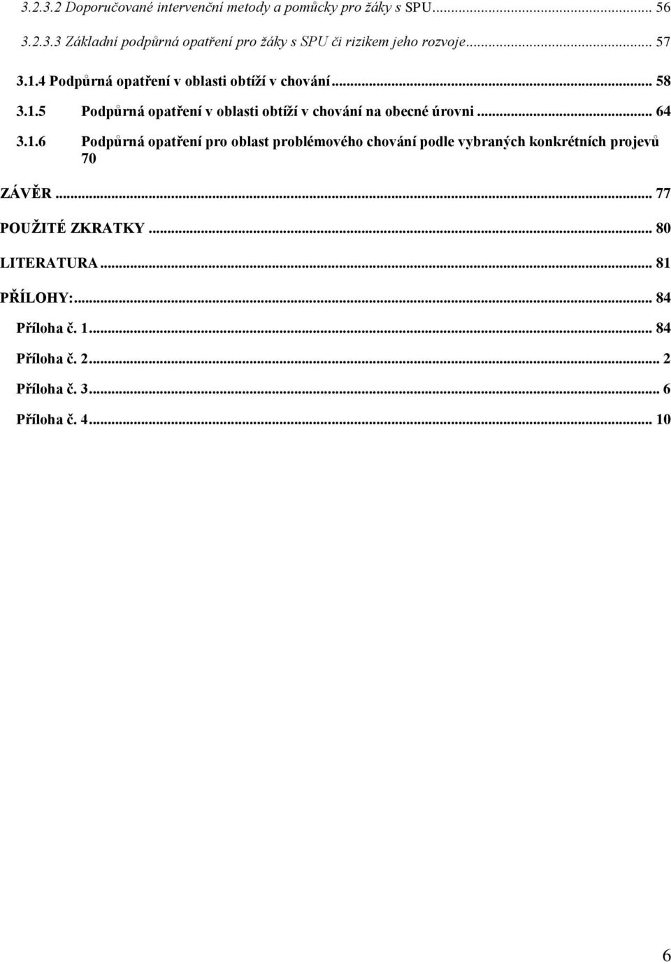 .. 64 3.1.6 Podpůrná opatření pro oblast problémového chování podle vybraných konkrétních projevů 70 ZÁVĚR... 77 POUŽITÉ ZKRATKY.
