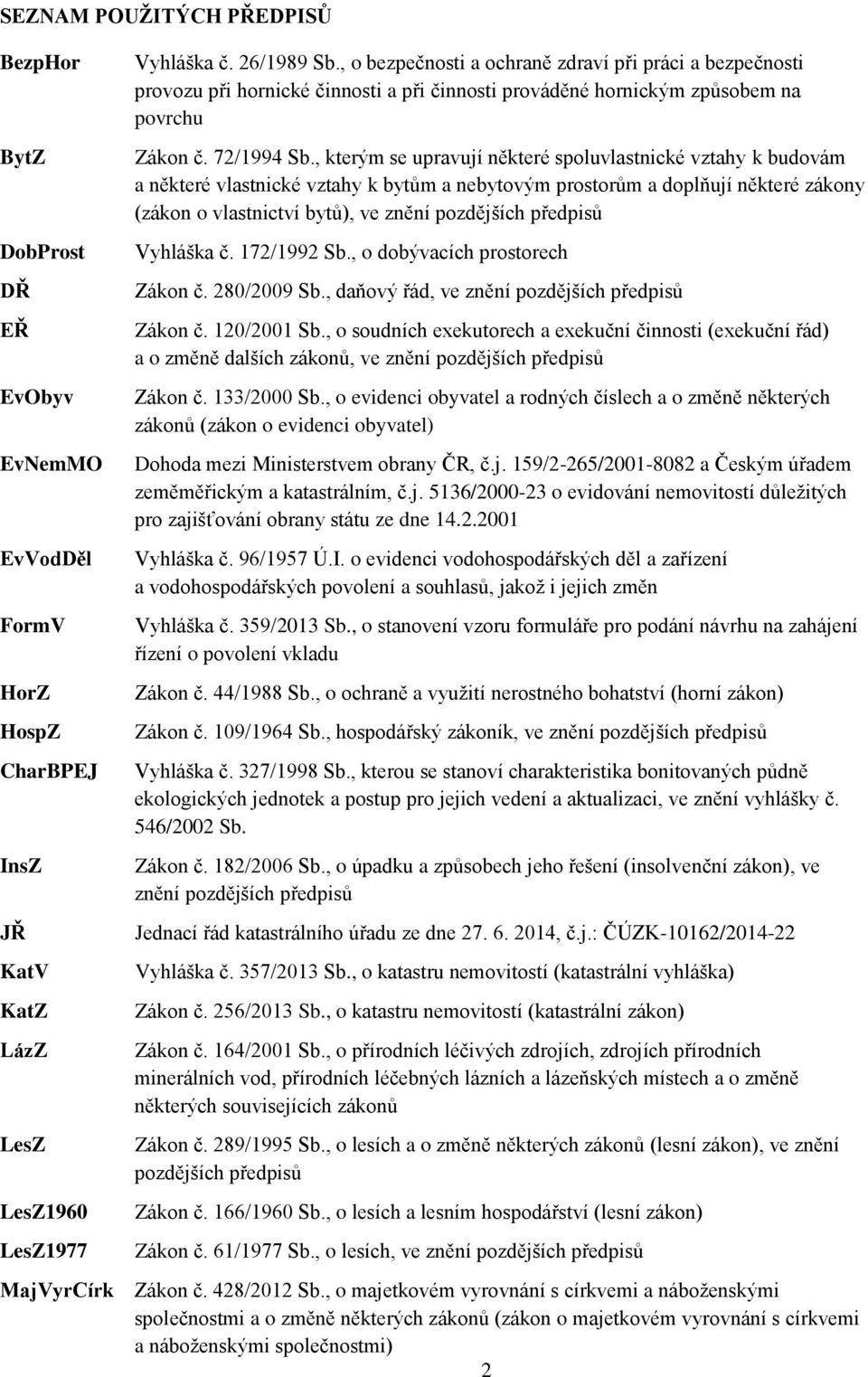 , kterým se upravují některé spoluvlastnické vztahy k budovám a některé vlastnické vztahy k bytům a nebytovým prostorům a doplňují některé zákony (zákon o vlastnictví bytů), ve znění pozdějších