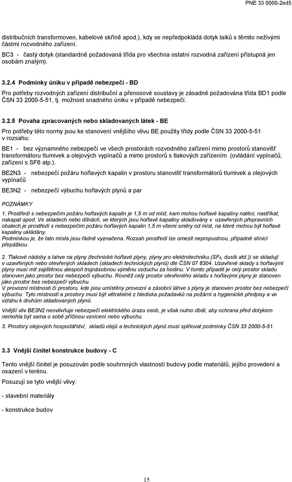 4 Podmínky úniku v případě nebezpečí - BD Pro potřeby rozvodných zařízení distribuční a přenosové soustavy je zásadně požadována třída BD1 podle ČSN 33 2000-5-51, tj.