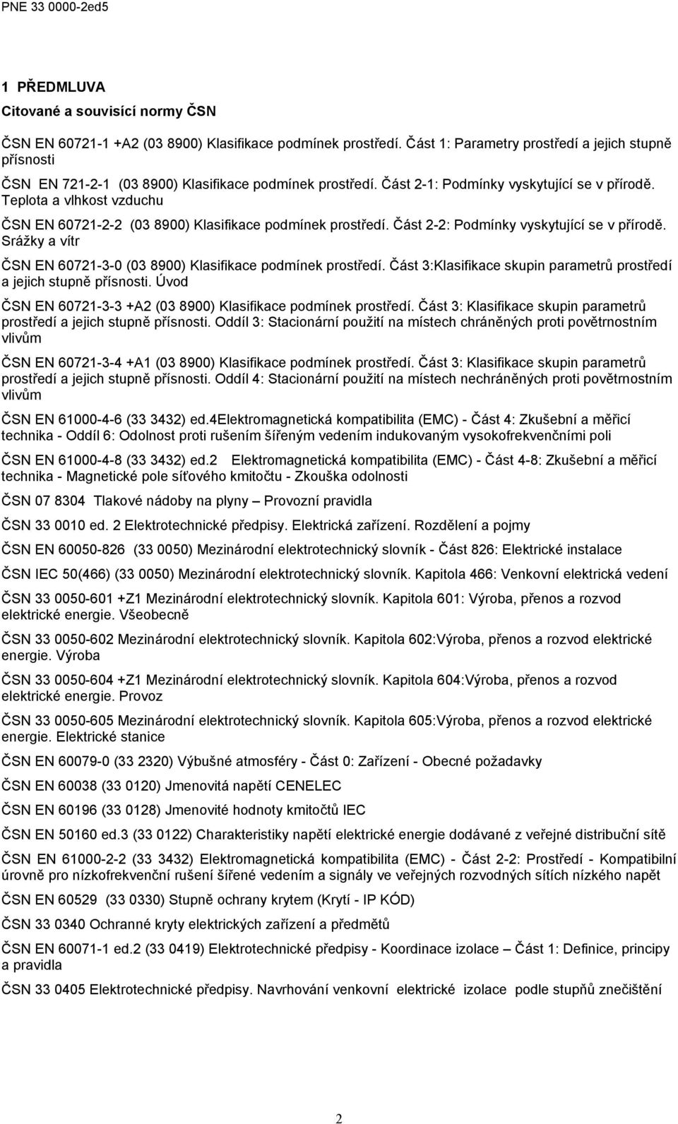 Teplota a vlhkost vzduchu ČSN EN 60721-2-2 (03 8900) Klasifikace podmínek prostředí. Část 2-2: Podmínky vyskytující se v přírodě.