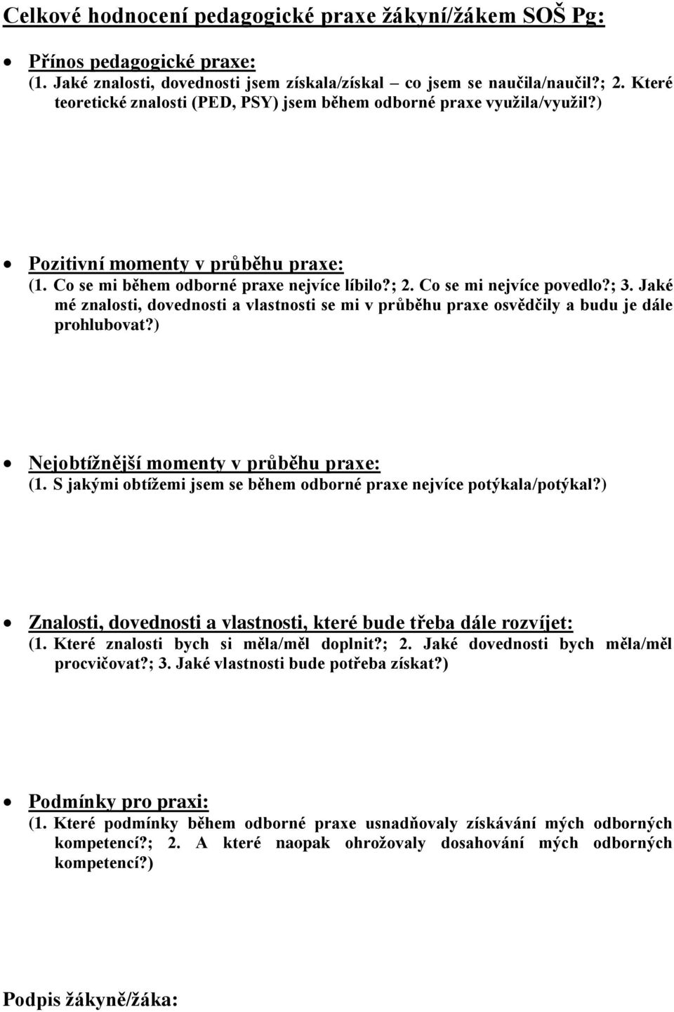 Jaké mé znalosti, dovednosti a vlastnosti se mi v průběhu praxe osvědčily a budu je dále prohlubovat?) Nejobtížnější momenty v průběhu praxe: (1.