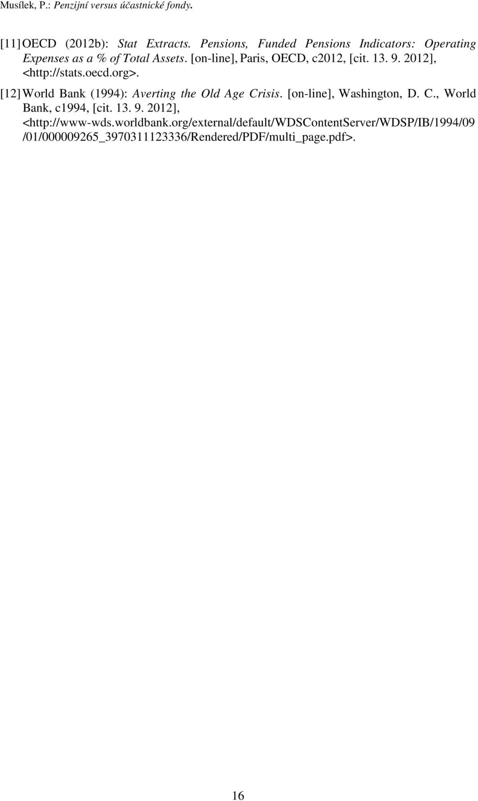 2012], <http://stats.oecd.org>. [12] World Bank (1994): Averting the Old Age Crisis. [on-line], Washington, D. C., World Bank, c1994, [cit.