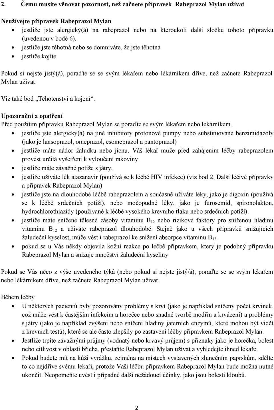 jestliže jste těhotná nebo se domníváte, že jste těhotná jestliže kojíte Pokud si nejste jistý(á), poraďte se se svým lékařem nebo lékárníkem dříve, než začnete Rabeprazol Mylan užívat.