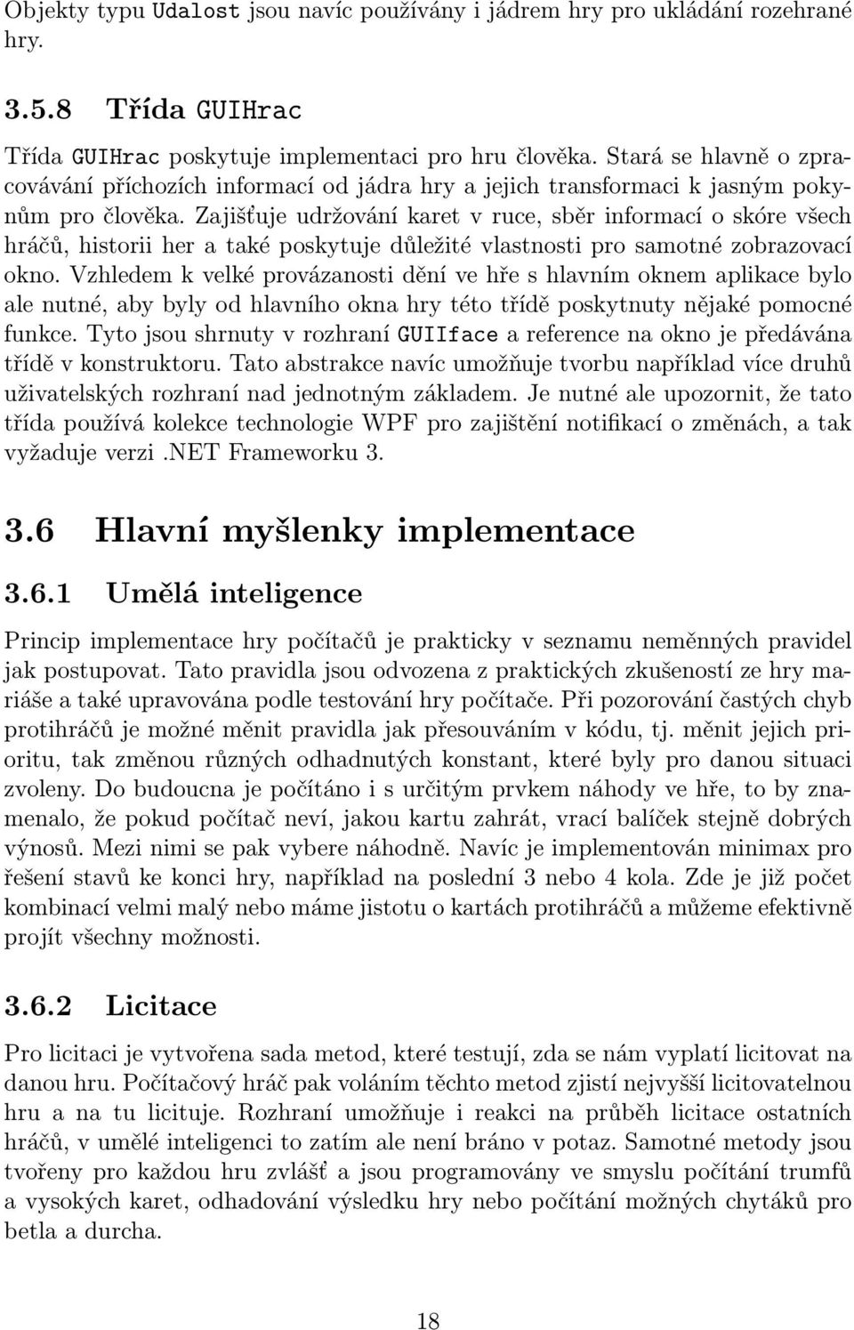 Zajišťuje udržování karet v ruce, sběr informací o skóre všech hráčů, historii her a také poskytuje důležité vlastnosti pro samotné zobrazovací okno.