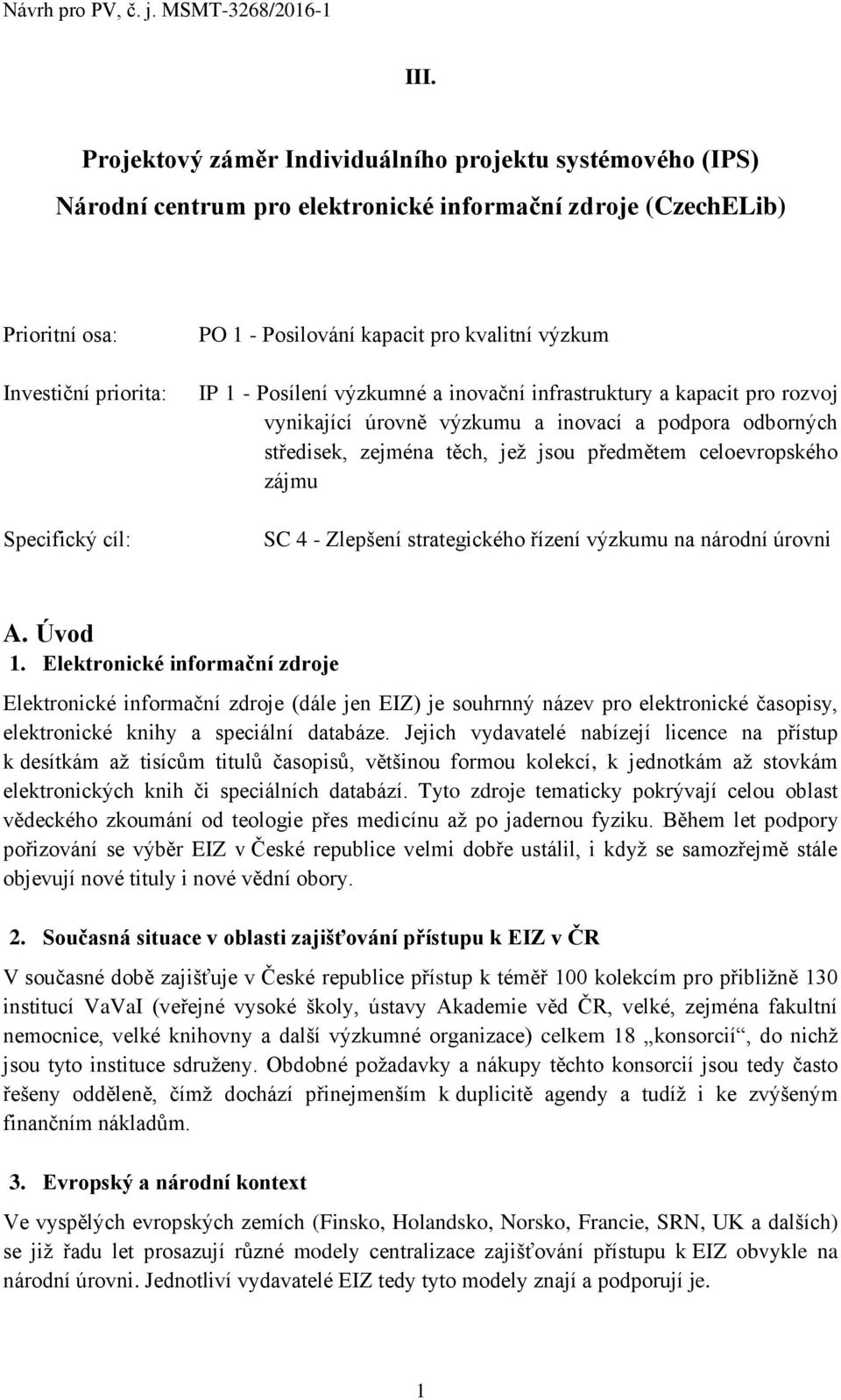 celoevropského zájmu SC 4 - Zlepšení strategického řízení výzkumu na národní úrovni A. Úvod 1.