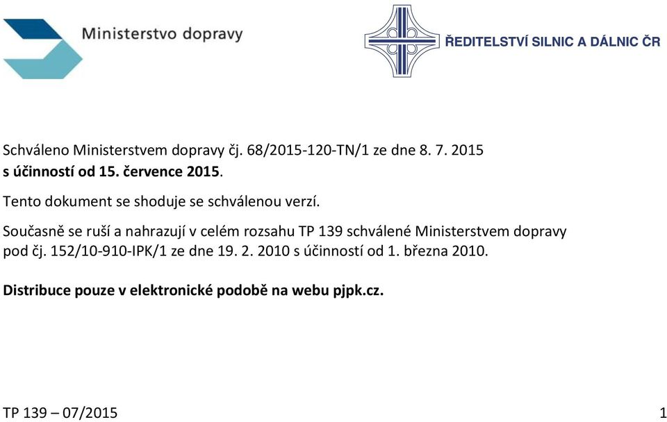 Současně se ruší a nahrazují v celém rozsahu TP 139 schválené Ministerstvem dopravy pod čj.