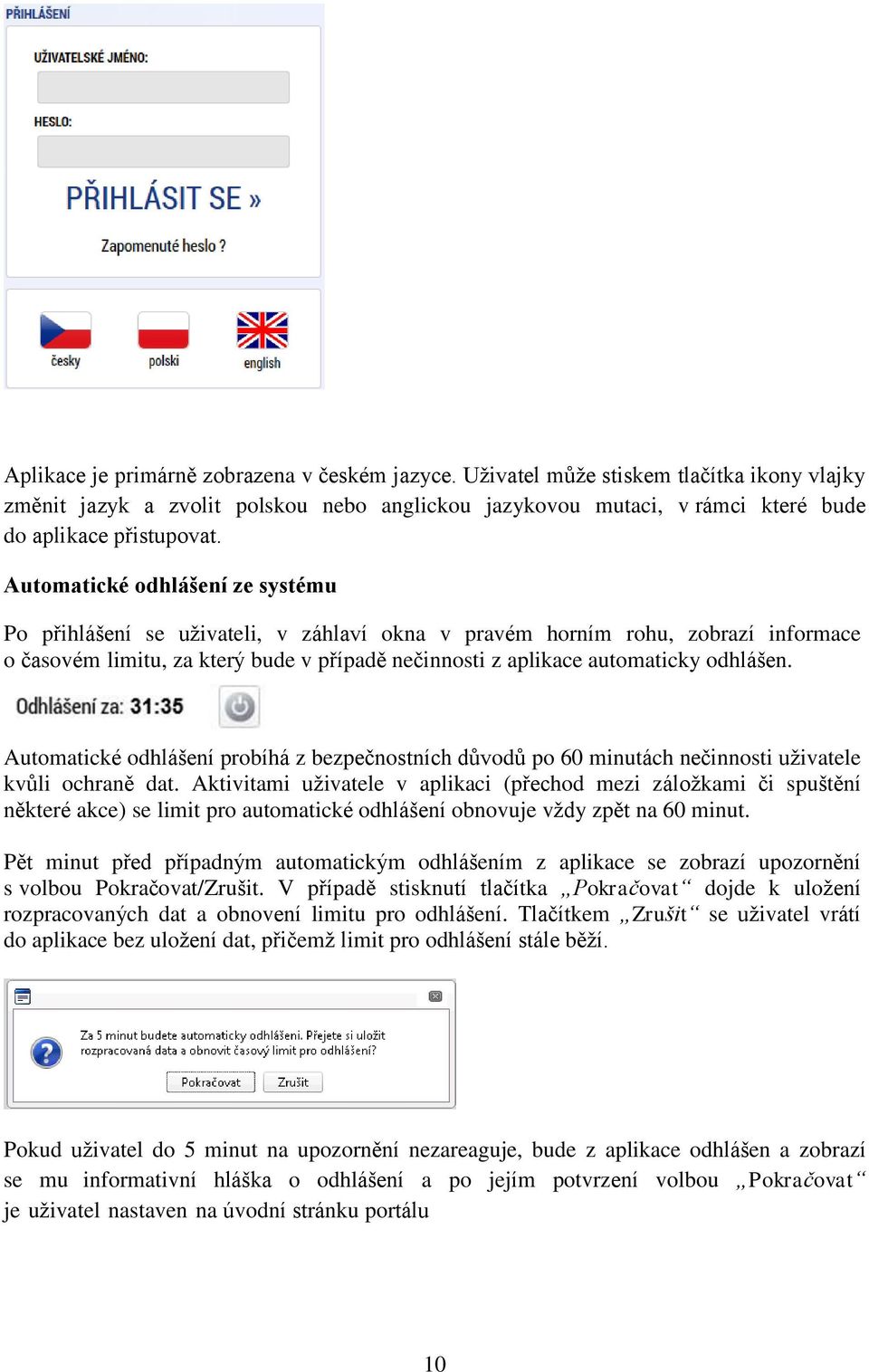 odhlášen. Automatické odhlášení probíhá z bezpečnostních důvodů po 60 minutách nečinnosti uživatele kvůli ochraně dat.