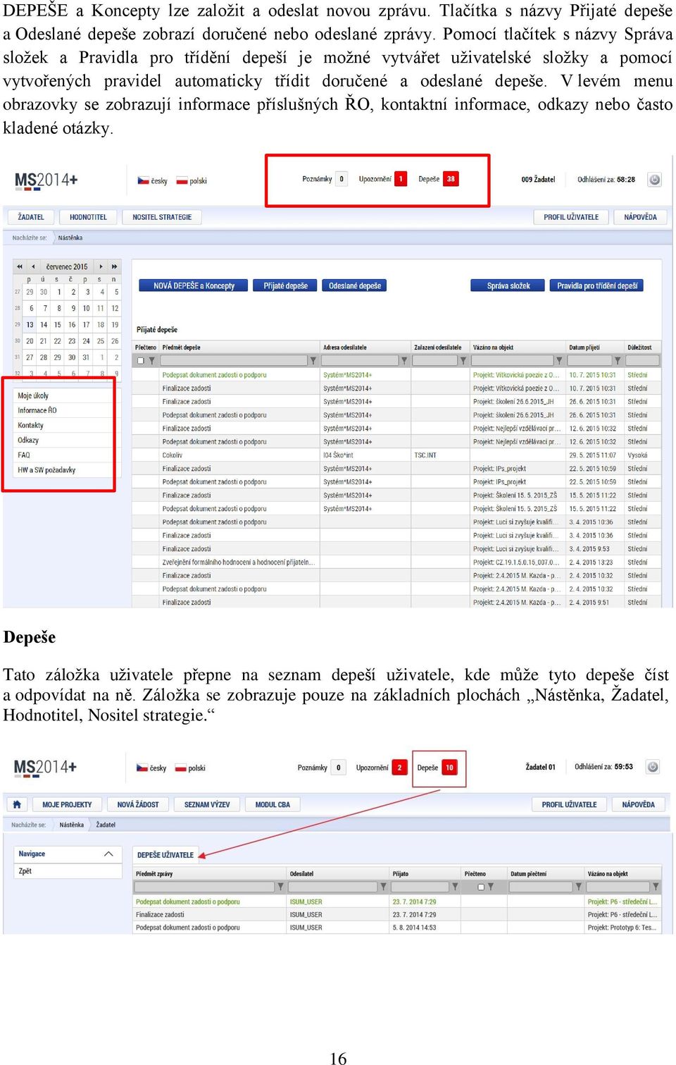 a odeslané depeše. V levém menu obrazovky se zobrazují informace příslušných ŘO, kontaktní informace, odkazy nebo často kladené otázky.