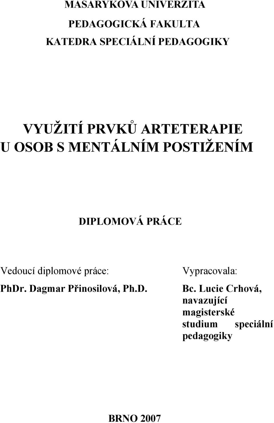 Vedoucí diplomové práce: PhDr. Dagmar Přinosilová, Ph.D. Vypracovala: Bc.