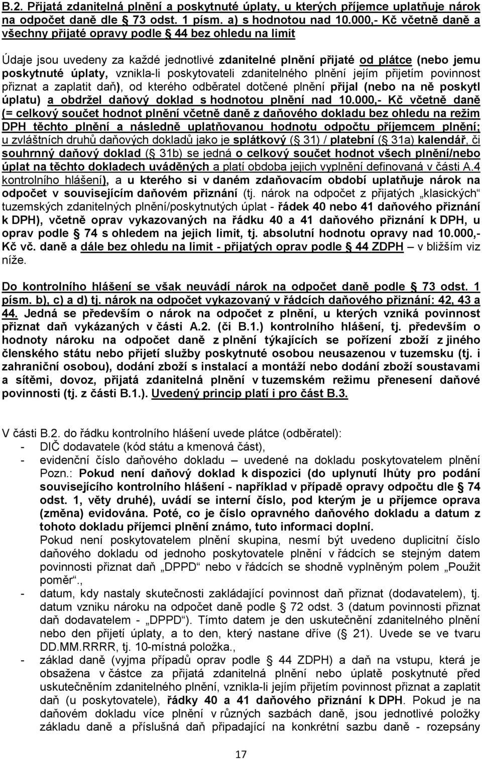 poskytovateli zdanitelného plnění jejím přijetím povinnost přiznat a zaplatit daň), od kterého odběratel dotčené plnění přijal (nebo na ně poskytl úplatu) a obdržel daňový doklad s hodnotou plnění