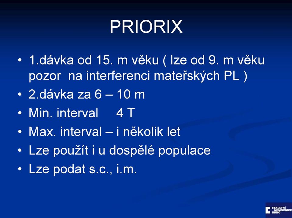 dávka za 6 10 m Min. interval 4 T Max.