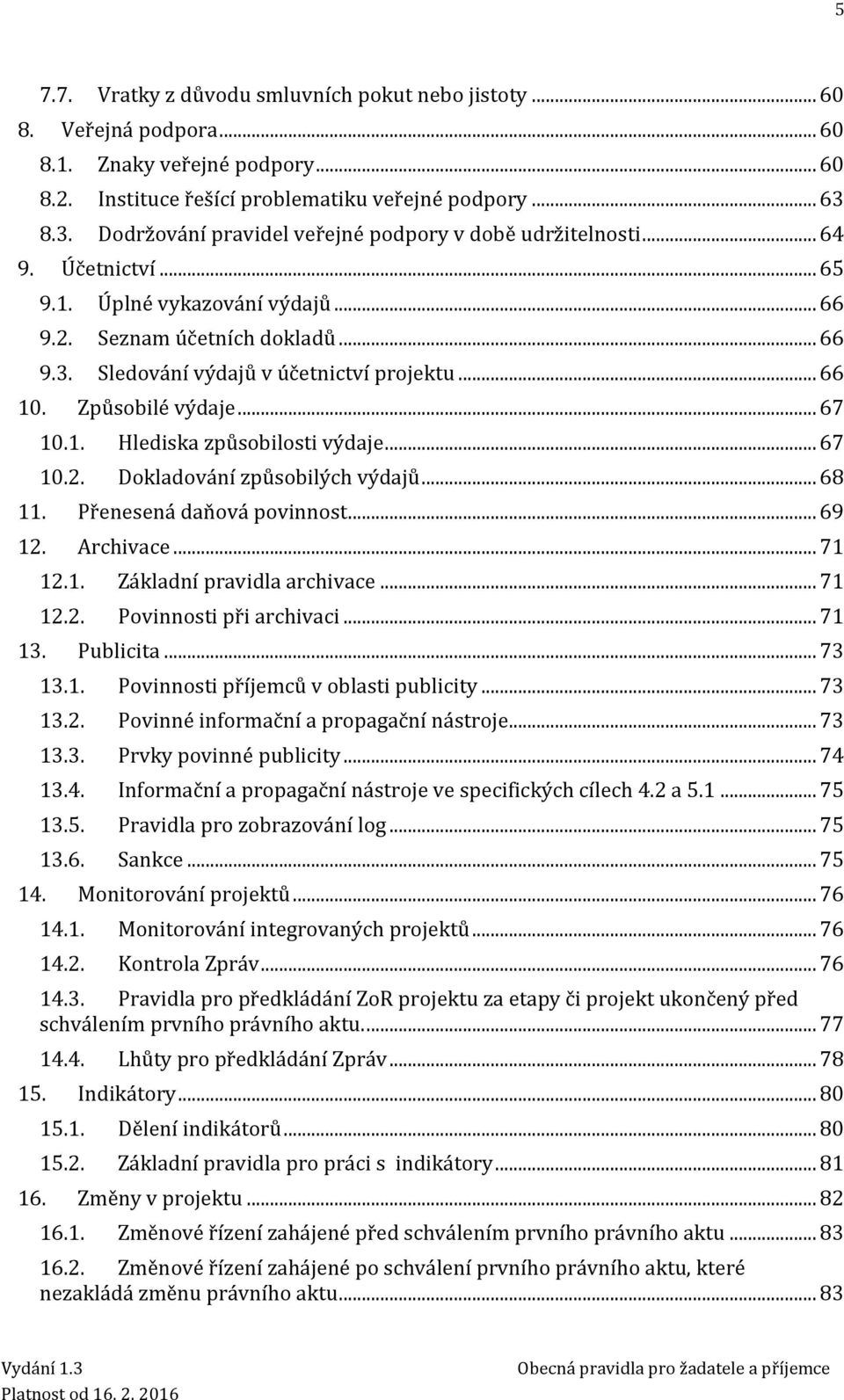 .. 66 10. Způsobilé výdaje... 67 10.1. Hlediska způsobilosti výdaje... 67 10.2. Dokladování způsobilých výdajů... 68 11. Přenesená daňová povinnost... 69 12. Archivace... 71 12.1. Základní pravidla archivace.