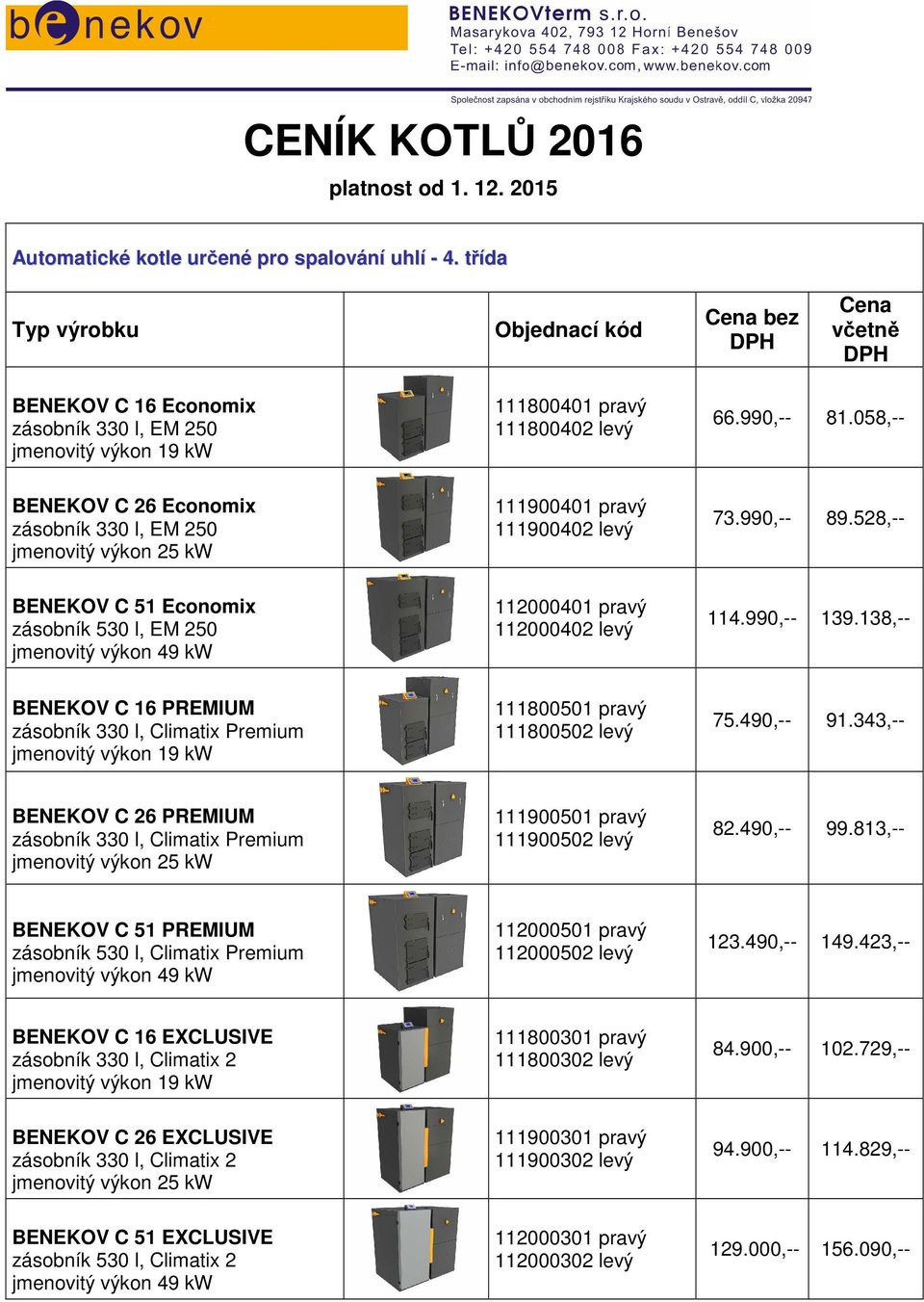 058,-- BENEKOV C 26 Economix zásobník 330 l, EM 250 jmenovitý výkon 25 kw 111900401 pravý 111900402 levý 73.990,-- 89.