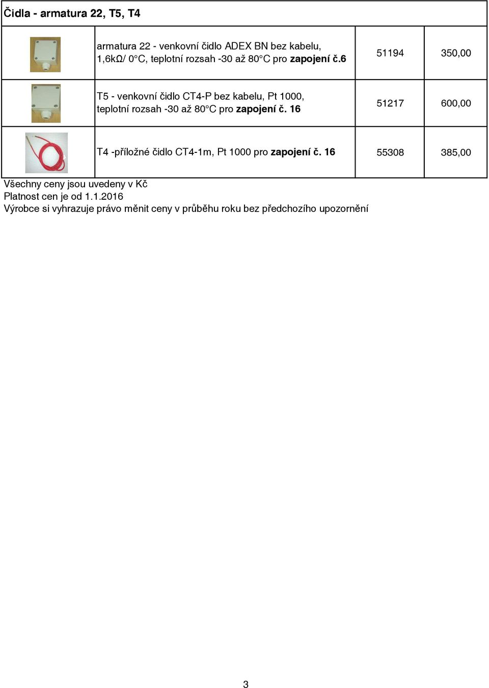 6 T5 - venkovní idlo CT4-P bez kabelu, Pt 1000, teplotní rozsah -30  16 51217 600,00 T4 -píložné idlo