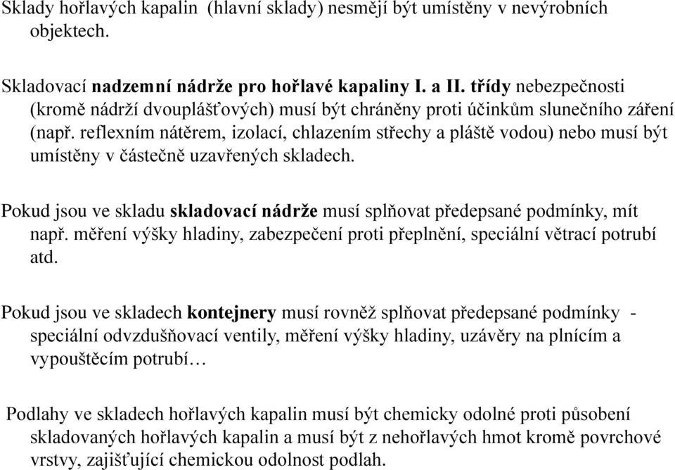 reflexním nátěrem, izolací, chlazením střechy a pláště vodou) nebo musí být umístěny v částečně uzavřených skladech. Pokud jsou ve skladu skladovací nádrže musí splňovat předepsané podmínky, mít např.