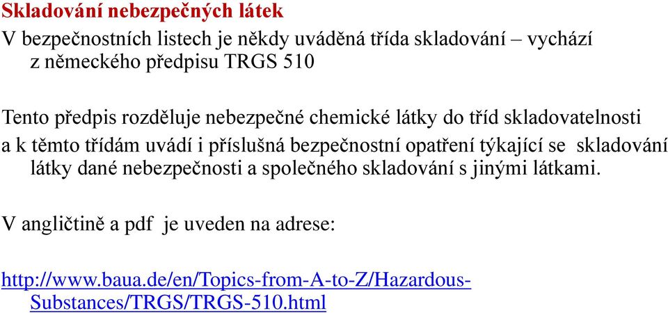 příslušná bezpečnostní opatření týkající se skladování látky dané nebezpečnosti a společného skladování s jinými