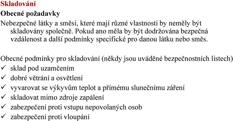 Obecné podmínky pro skladování (někdy jsou uváděné bezpečnostních listech) sklad pod uzamčením dobré větrání a osvětlení