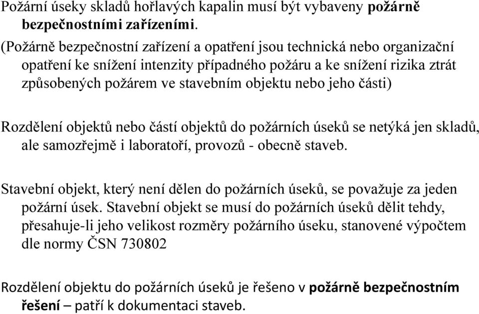 nebo jeho části) Rozdělení objektů nebo částí objektů do požárních úseků se netýká jen skladů, ale samozřejmě i laboratoří, provozů - obecně staveb.